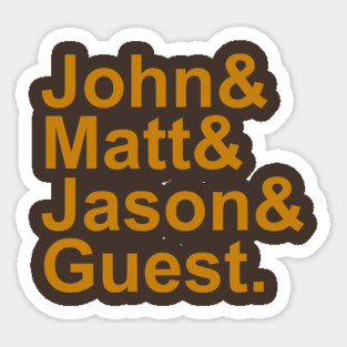 John&Matt&Jason&Guest. Sticker