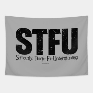 STFU - Seriously. Thanks For Understanding - funny Tapestry
