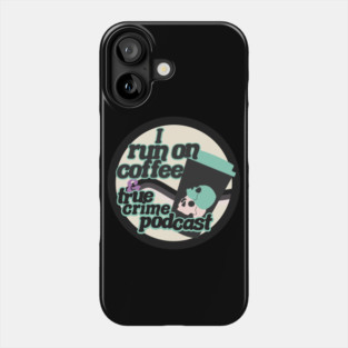I run on coffee & true crime podcast Phone Case