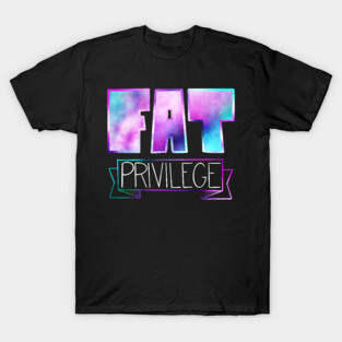 Fat Privilege T-Shirt