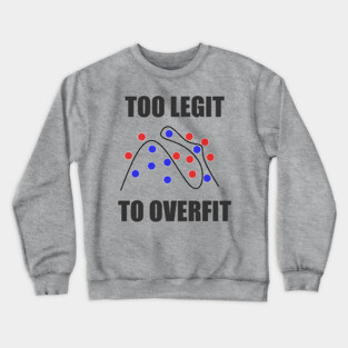 Too Legit to Overfit Crewneck Sweatshirt