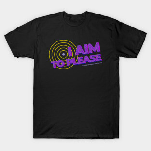 I aim to please T-Shirt