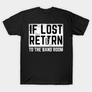 If Lost Return To Band Room Funny Marching Band T-Shirt