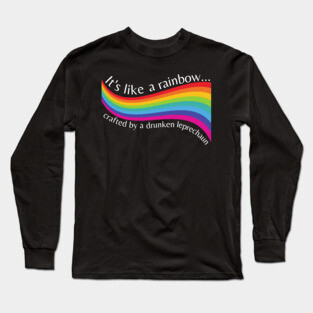 It's Like a Rainbow Crafted by Drunken Leprechauns Only Murders Long Sleeve T-Shirt