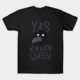 Yas Raven Queen! T-Shirt