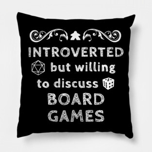 Introverted But Willing To Discuss Board Games Pillow