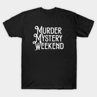 Murder Mystery Weekend T-Shirt