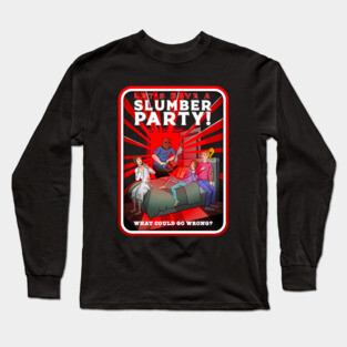 Let's Have A Slumber Party! Long Sleeve T-Shirt