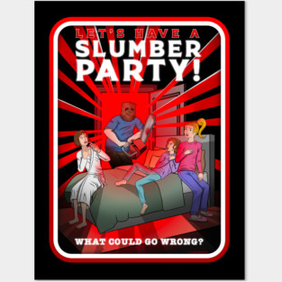 Let's Have A Slumber Party! Posters and Art