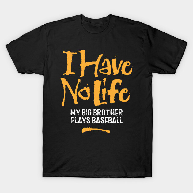 I Have No Life: My Big Brother Plays Baseball funny baseball