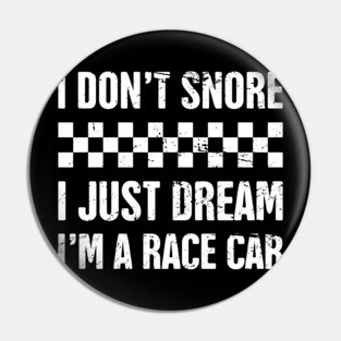 I Don't Snore | Funny Race Car Racing Gift Pin