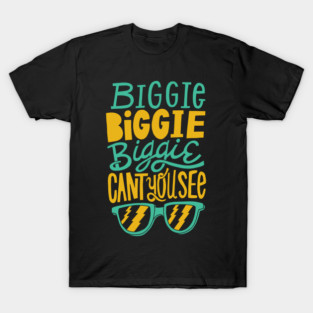 Biggie Biggie Biggie Can't You See T-Shirt
