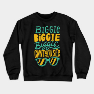 Biggie Biggie Biggie Can't You See Crewneck Sweatshirt
