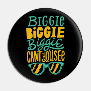 Biggie Biggie Biggie Can't You See Pin