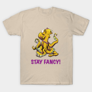Stay fancy! T-Shirt