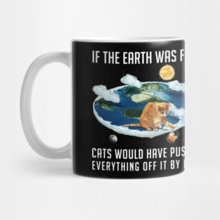 If the Earth was flat, Cats... Mug