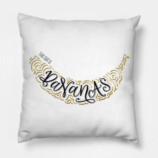 This shit is B-A-N-A-N-A-S Pillow