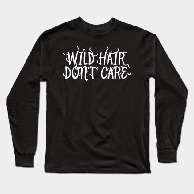 Wild Hair Don't Care Long Sleeve T-Shirt by belownormal