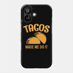 Tacos Made Me Do It Funny Women Men Boys Girls Cinco de Mayo Phone Case