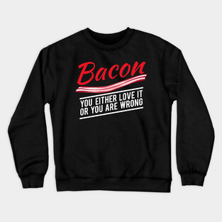 Bacon... Crewneck Sweatshirt