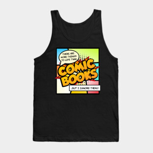 There are more things in life than Comic Books Tank Top