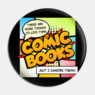 There are more things in life than Comic Books Pin