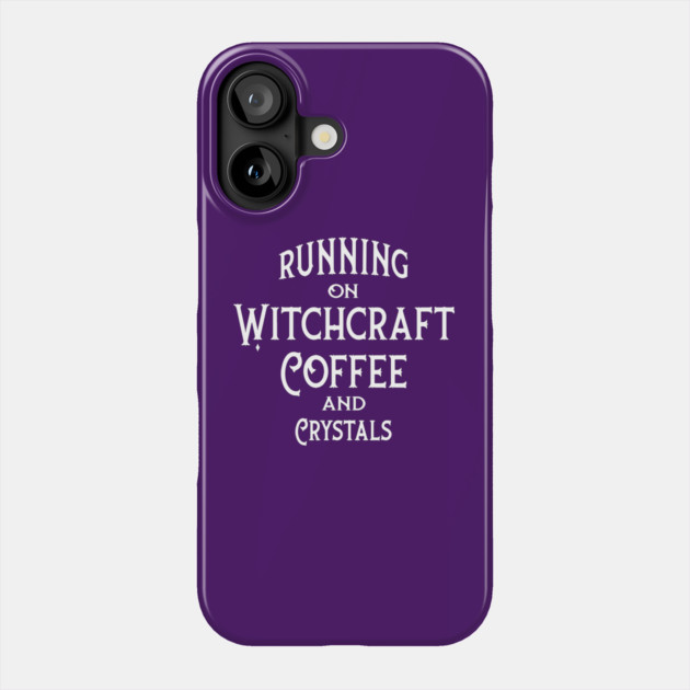 Running on Witchcraft, Coffee and Crystals Cheeky Witch® Phone Case by Cheeky Witch