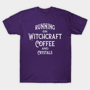 Running on Witchcraft, Coffee and Crystals Cheeky Witch® T-Shirt