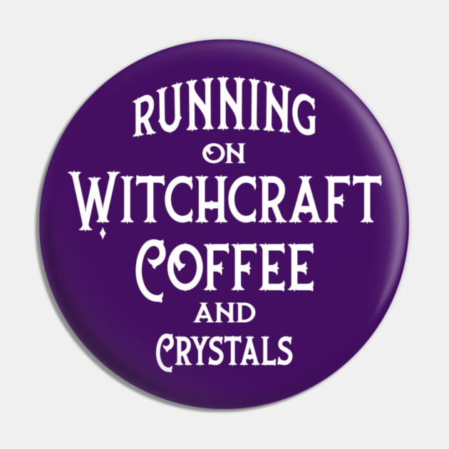 Running on Witchcraft, Coffee and Crystals Cheeky Witch® Pin by Cheeky Witch