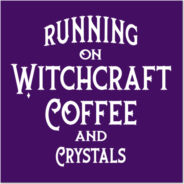 Running on Witchcraft, Coffee and Crystals Cheeky Witch® Wall Art by Cheeky Witch