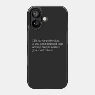 Life moves pretty fast Phone Case
