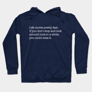 Life moves pretty fast Hoodie