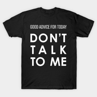 Don't Talk To Me T-Shirt