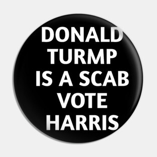 Donald-Trump-Is-A-SCAB Pin