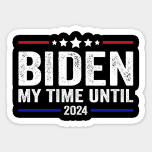 Biden My Time Until 2024 Funny Just Biden My Time Until 2024 Magnet
