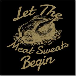 Let The Meat Sweats Begin - Thanksgiving Posters and Art