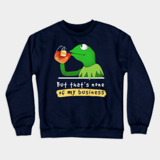 Kermit none of my business Muppet Crewneck Sweatshirt