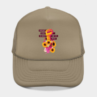 What I Do is Not Up to You Floral Fist Hat