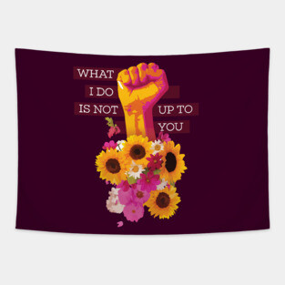 What I Do is Not Up to You Floral Fist Tapestry