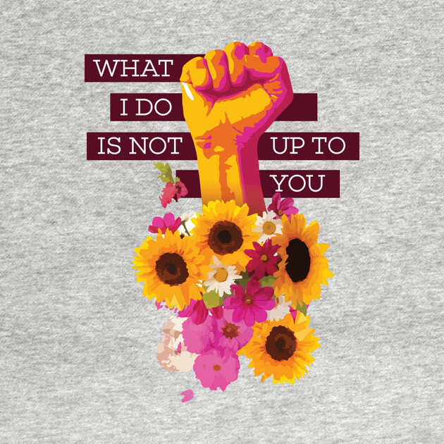 What I Do is Not Up to You Floral Fist by polliadesign