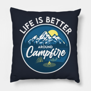Life is better around Campfire Pillow