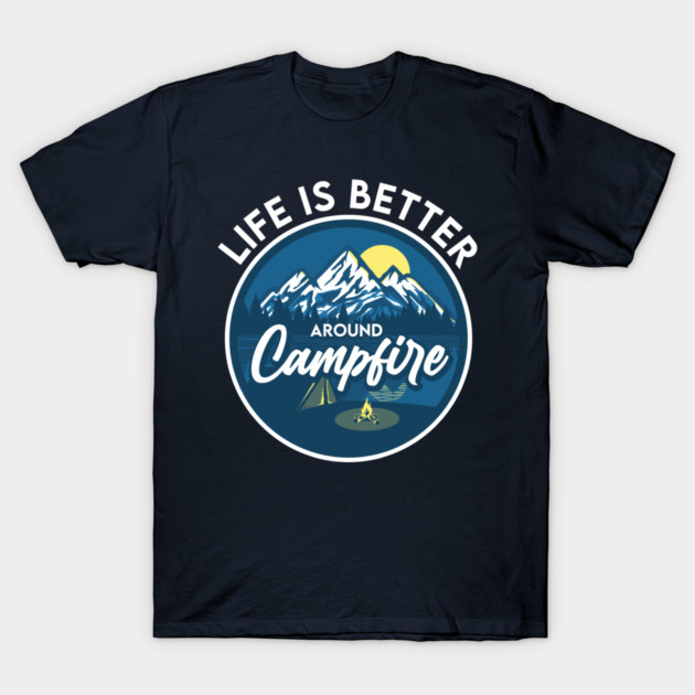 Life is better around Campfire T-Shirt by enrynz