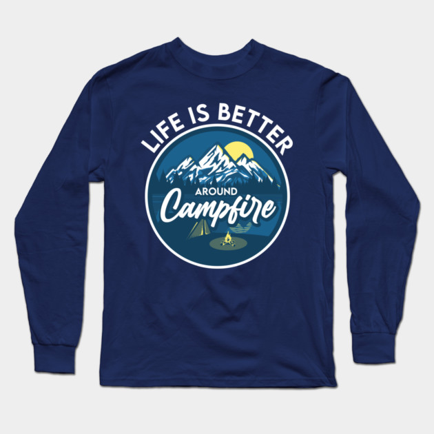 Life is better around Campfire Long Sleeve T-Shirt by enrynz