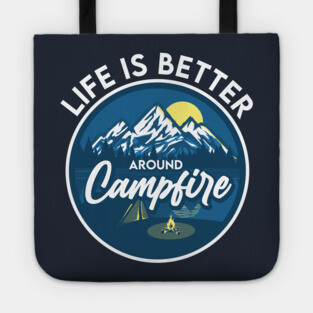 Life is better around Campfire Tote