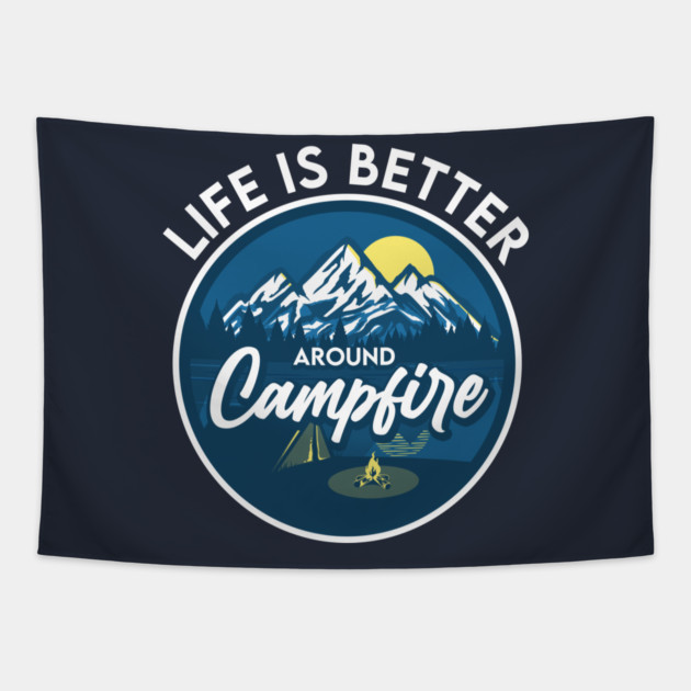 Life is better around Campfire Tapestry by enrynz