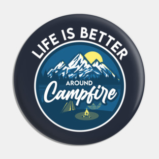 Life is better around Campfire Pin