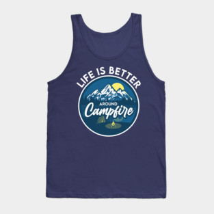 Life is better around Campfire Tank Top