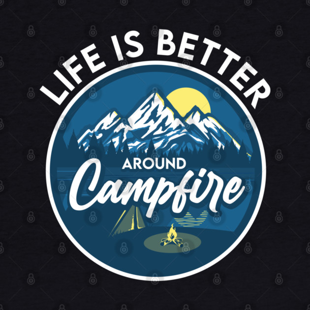 Life is better around Campfire by enrynz