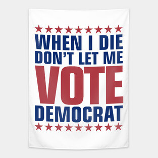 Don't Let Me Vote Democrat Tapestry