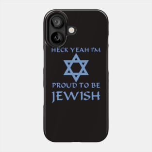Heck Yeah I'm Proud To Be Jewish Phone Case